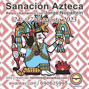 Retiro chamánico Sanación Azteca con Nopaltzin 24 - 27 de agosto 2023